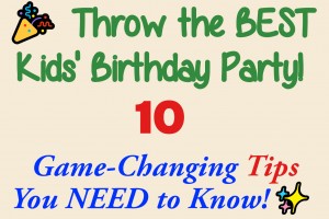 10 Tips for Creating a Memorable Kids’ Birthday Party